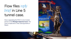 Flow files reply brief in Line 5 tunnel permit case before the Michigan Supreme Court
