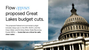 Flow opposes Great Lakes funding cuts proposed in federal budget.