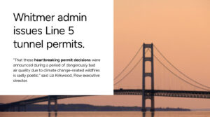 Flow Water Advocates statement on Whitmer administration’s Line 5 tunnel permit decisions.