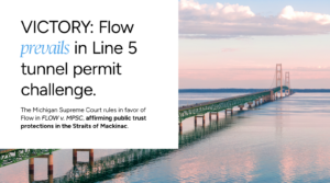 Flow v. MPSC: MI Supreme Court issues Line 5 tunnel permit decision
